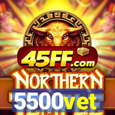 5500vet