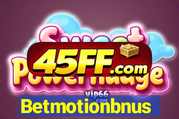 Betmotionbnus