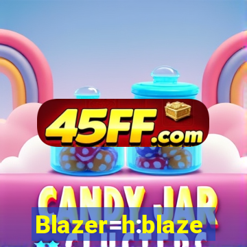 Blazer=h:blaze