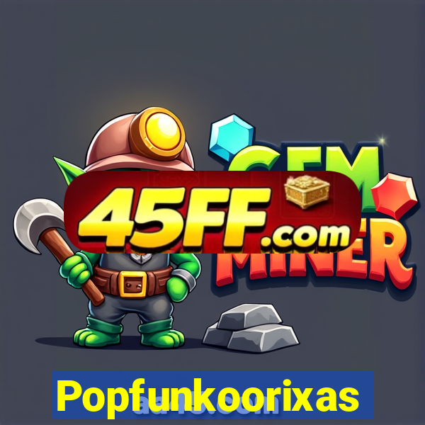 Popfunkoorixas