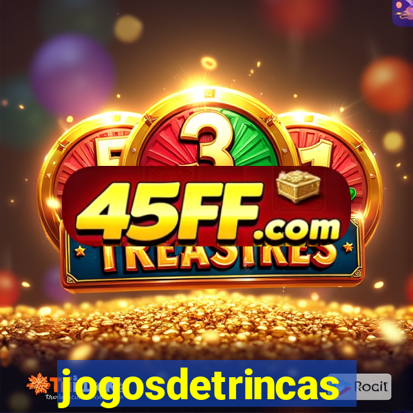 jogosdetrincas