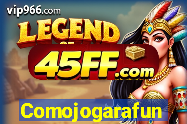 Comojogarafun