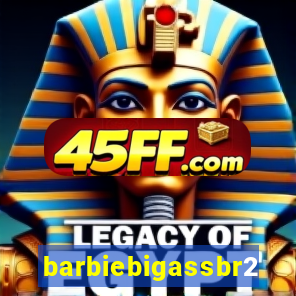 barbiebigassbr2