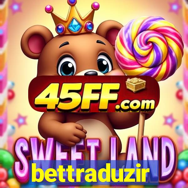 bettraduzir