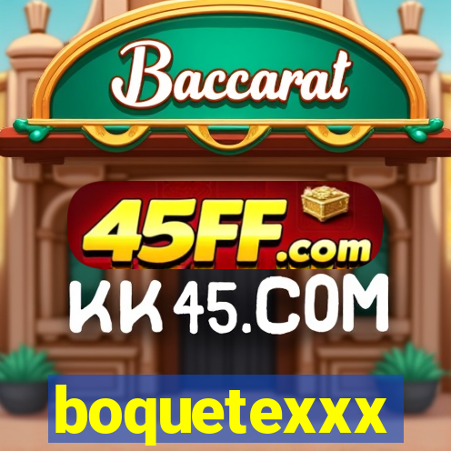 boquetexxx