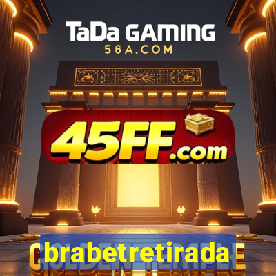 brabetretirada