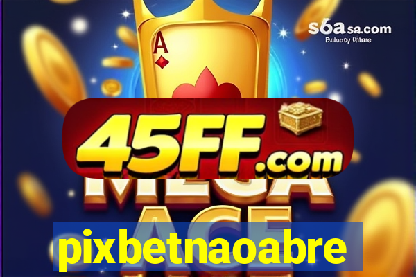 pixbetnaoabre